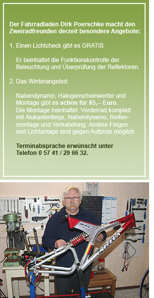 Der Fahrradladen In die Pedalen hat Dirk Poerschke schon immer gern getreten. Und wenn sich die Gelegenheit bietet, ist er auch heute noch auf dem Drahtesel unterwegs. Ansonsten aber kümmert sich der gelernte Maschinenbau-Techniker darum, dass die Räder laufen. In seinem Geschäft "Der Fahrradladen", das er seit 2002 führt, macht er den Zweiradfans ein umfangreiches Angebot. Es reicht über Räder für unterschiedlichste Ansprüche und sämtliches Zubehör bis zu Reparaturen und den Bau individueller Rennräder.