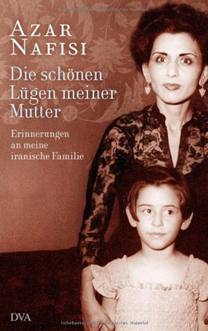Abb. Buchtitel - »Die schönen Lügen meiner Mutter«, Azar Nafisi, ISBN 978-3-421-04428-0, DVA