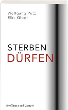 Abb. Buchtitel - Sterben dürfen - Wolfgang Putz / Elke Gloor, ISBN 978-3-455-50201-5, Hoffmann und Campe Verlag